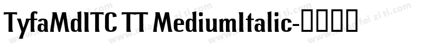 TyfaMdITC TT MediumItalic字体转换